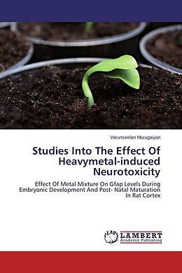 Couverture cartonnée Studies Into The Effect Of Heavymetal-induced Neurotoxicity de Varunseelan Murugaiyan