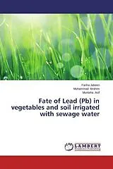 Kartonierter Einband (Kt) Fate of Lead (Pb) in vegetables and soil irrigated with sewage water von Fariha Jabeen, Muhammad Ibrahim, Muntaha Asif