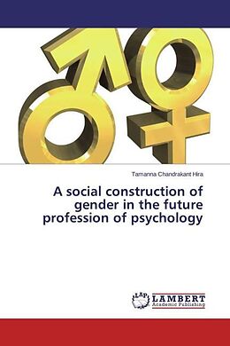 Couverture cartonnée A social construction of gender in the future profession of psychology de Tamanna Chandrakant Hira
