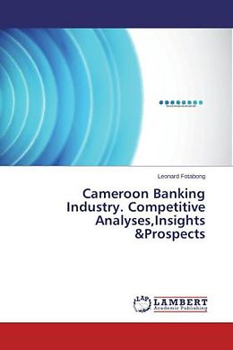 Kartonierter Einband Cameroon Banking Industry. Competitive Analyses,Insights &Prospects von Leonard Fotabong