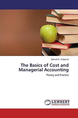 Kartonierter Einband The Basics of Cost and Managerial Accounting von Samuel E. Fulgence