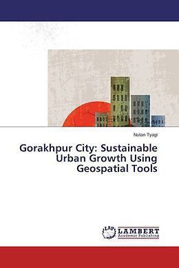 Kartonierter Einband Gorakhpur City: Sustainable Urban Growth Using Geospatial Tools von Nutan Tyagi
