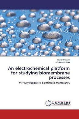 Kartonierter Einband An electrochemical platform for studying biomembrane processes von Lucia Becucci, Rolando Guidelli