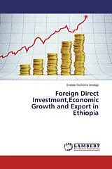 Kartonierter Einband (Kt) Foreign Direct Investment,Economic Growth and Export in Ethiopia von Endale Teshome Wodajo