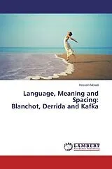 Kartonierter Einband (Kt) Language, Meaning and Spacing: Blanchot, Derrida and Kafka von Hossein Moradi