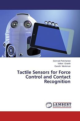 Kartonierter Einband Tactile Sensors for Force Control and Contact Recognition von Somrak Petchartee, Volker Graefe, Gareth Monkman