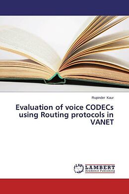 Kartonierter Einband Evaluation of voice CODECs using Routing protocols in VANET von Rupinder Kaur