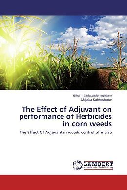 Couverture cartonnée The Effect of Adjuvant on performance of Herbicides in corn weeds de Elham Badalzadehaghdam, Mojtaba Kahkeshpour