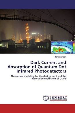 Kartonierter Einband Dark Current and Absorption of Quantum Dot Infrared Photodetectors von Tarek Ameen