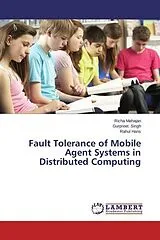 Kartonierter Einband (Kt) Fault Tolerance of Mobile Agent Systems in Distributed Computing von Richa Mahajan, Gurpreet Singh, Rahul Hans
