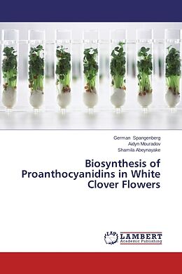 Kartonierter Einband Biosynthesis of Proanthocyanidins in White Clover Flowers von German Spangenberg, Aidyn Mouradov, Shamila Abeynayake