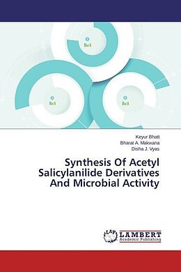 Kartonierter Einband Synthesis Of Acetyl Salicylanilide Derivatives And Microbial Activity von Keyur Bhatt, Bharat A. Makwana, Disha J. Vyas