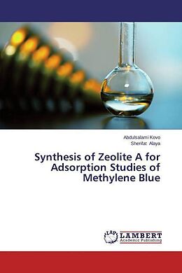 Kartonierter Einband Synthesis of Zeolite A for Adsorption Studies of Methylene Blue von Abdulsalami Kovo, Sherifat Alaya