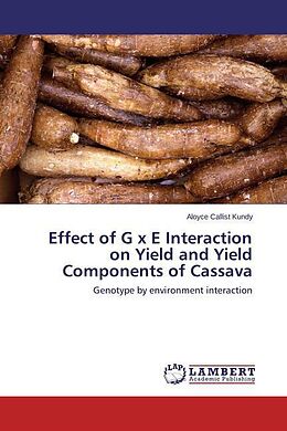 Kartonierter Einband Effect of G x E Interaction on Yield and Yield Components of Cassava von Aloyce Callist Kundy