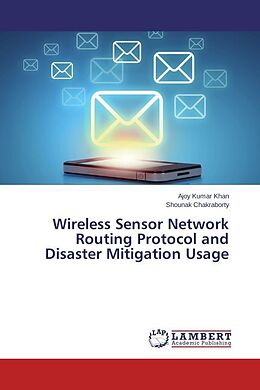 Kartonierter Einband Wireless Sensor Network Routing Protocol and Disaster Mitigation Usage von Ajoy Kumar Khan, Shounak Chakraborty