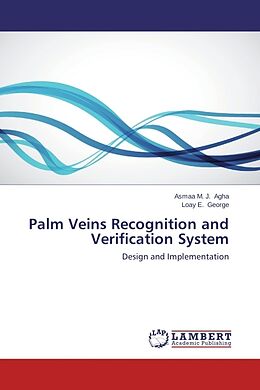 Couverture cartonnée Palm Veins Recognition and Verification System de Asmaa M. J. Agha, Loay E. George