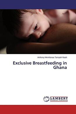 Kartonierter Einband Exclusive Breastfeeding in Ghana von Anthony Mwinilanaa Tampah-Naah