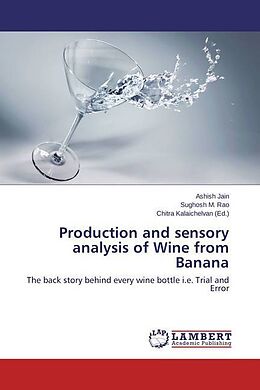Kartonierter Einband Production and sensory analysis of Wine from Banana von Ashish Jain, Sughosh M. Rao