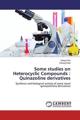 Kartonierter Einband Some studies on Heterocyclic Compounds : Quinazoline derivatives von Deepa Gor, Pankaj Patel