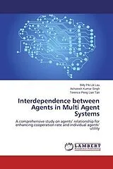 Kartonierter Einband Interdependence between Agents in Multi Agent Systems von Billy Pik Lik Lau, Ashutosh Kumar Singh, Terence Peng Lian Tan