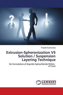 Kartonierter Einband Extrusion-Spheronization VS Solution / Suspension Layering Technique von Prateek Kulshrestha