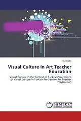 Kartonierter Einband (Kt) Visual Culture in Art Teacher Education von Nur Balkir