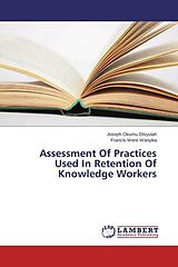 Couverture cartonnée Assessment Of Practices Used In Retention Of Knowledge Workers de Joseph Okumu Otsyulah, Francis Were Wanyika