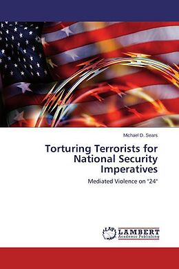 Couverture cartonnée Torturing Terrorists for National Security Imperatives de Michael D. Sears