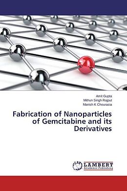 Kartonierter Einband Fabrication of Nanoparticles of Gemcitabine and its Derivatives von Amit Gupta, Mithun Singh Rajput, Manish K Chourasia