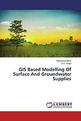 Kartonierter Einband GIS Based Modelling Of Surface And Groundwater Supplies von Mahanand Mane, D. K. Singh