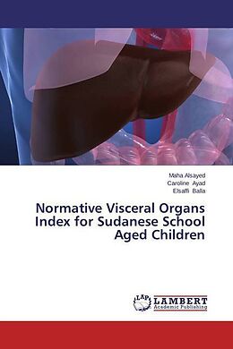Kartonierter Einband Normative Visceral Organs Index for Sudanese School Aged Children von Maha Alsayed, Caroline Ayad, Elsaffi Balla
