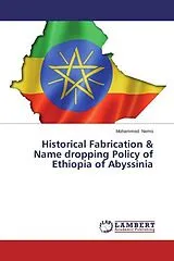 Kartonierter Einband (Kt) Historical Fabrication & Name dropping Policy of Ethiopia of Abyssinia von Mohammed Nemo