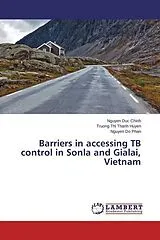 Kartonierter Einband (Kt) Barriers in accessing TB control in Sonla and Gialai, Vietnam von Nguyen Duc Chinh, Truong Thi Thanh Huyen, Nguyen Do Phan