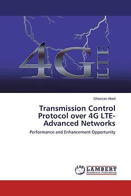 Kartonierter Einband Transmission Control Protocol over 4G LTE-Advanced Networks von Ghassan Abed