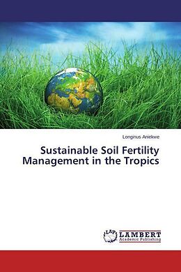 Kartonierter Einband Sustainable Soil Fertility Management in the Tropics von Longinus Aniekwe