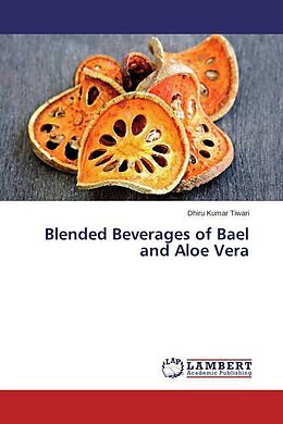 Kartonierter Einband Blended Beverages of Bael and Aloe Vera von Dhiru Kumar Tiwari