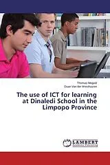 Kartonierter Einband The use of ICT for learning at Dinaledi School in the Limpopo Province von Thomas Mogodi, Duan van der Westhuizen