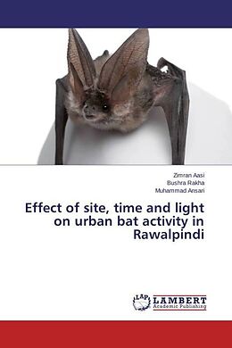 Couverture cartonnée Effect of site, time and light on urban bat activity in Rawalpindi de Zimran Aasi, Bushra Rakha, Muhammad Ansari