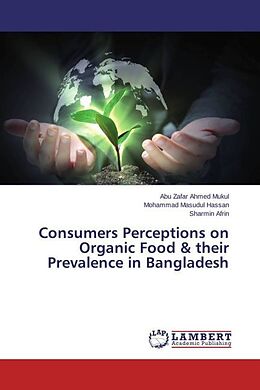 Couverture cartonnée Consumers Perceptions on Organic Food & their Prevalence in Bangladesh de Abu Zafar Ahmed Mukul, Mohammad Masudul Hassan, Sharmin Afrin