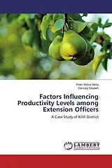 Kartonierter Einband (Kt) Factors Influencing Productivity Levels among Extension Officers von Peter Mutua Mutia, Damary Sikalieh