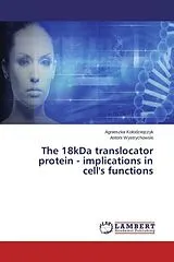 Kartonierter Einband (Kt) The 18kDa translocator protein - implications in cell's functions von Agnieszka Kolodziejczyk, Antoni Wystrychowski
