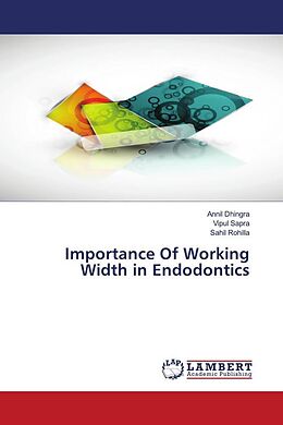 Couverture cartonnée Importance Of Working Width in Endodontics de Annil Dhingra, Vipul Sapra, Sahil Rohilla