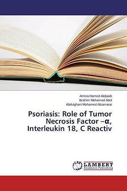 Kartonierter Einband Psoriasis: Role of Tumor Necrosis Factor   , Interleukin 18, C Reactiv von Amina Hamed Alobaidi, Ibrahim Mohamed Abid, Abdulghani Mohamed Alsamarai