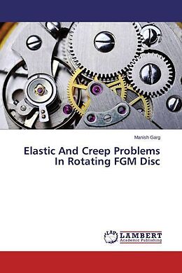 Couverture cartonnée Elastic And Creep Problems In Rotating FGM Disc de Manish Garg