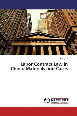 Couverture cartonnée Labor Contract Law in China: Materials and Cases de Jiefeng Lu