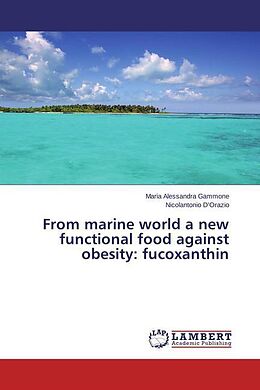 Couverture cartonnée From marine world a new functional food against obesity: fucoxanthin de Maria Alessandra Gammone, Nicolantonio D'Orazio