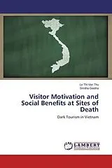 Kartonierter Einband (Kt) Visitor Motivation and Social Benefits at Sites of Death von Le Thi Van Thu, Smitha Geetha