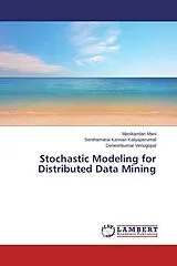 Kartonierter Einband Stochastic Modeling for Distributed Data Mining von Manikandan Mani, Senthamarai Kannan Kaliyaperumal, Deneshkumar Venugopal