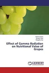 Kartonierter Einband (Kt) Effect of Gamma Radiation on Nutritional Value of Grapes von Neelma Munir, Zunaira Tahir, Shagufta Naz