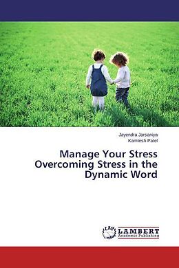 Kartonierter Einband Manage Your Stress Overcoming Stress in the Dynamic Word von Jayendra Jarsaniya, Kamlesh Patel